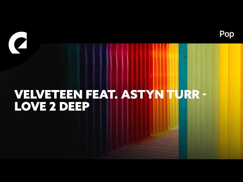 Velveteen feat. Astyn Turr - Love 2 Deep