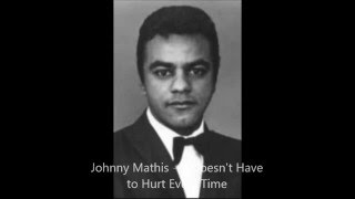 Johnny Mathis -  It Doesn't Have to Hurt Every Time