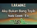 Aku Bukan Bang Toyib Karaoke Wali Nada Wanita Cewek Female Key Em