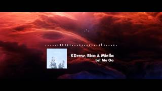 KDrew, Rico &amp; Miella - Let Me Go