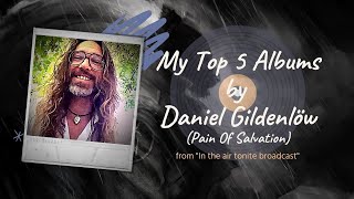 My Top 5 Albums by Daniel Gildenlöw (Pain Of Salvation)