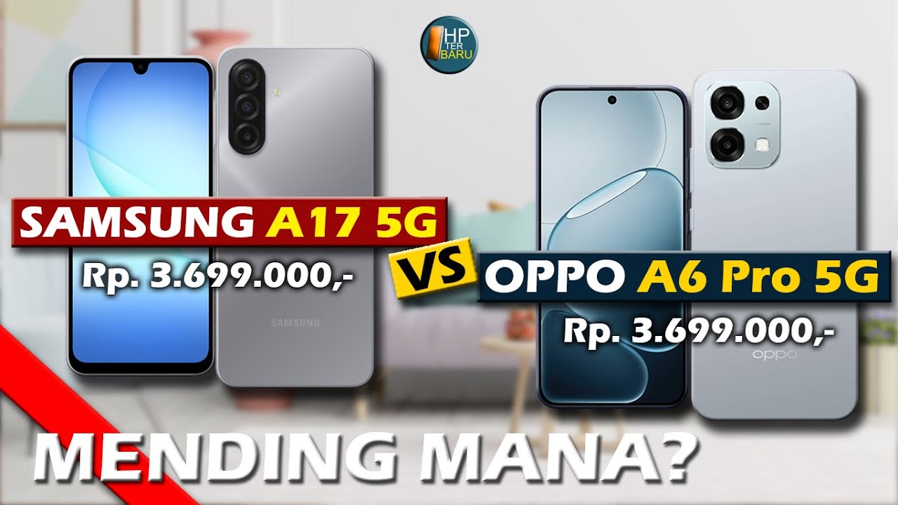 MENDING MANA? SAMSUNG A17 5G VS OPPO A6 PRO 4G