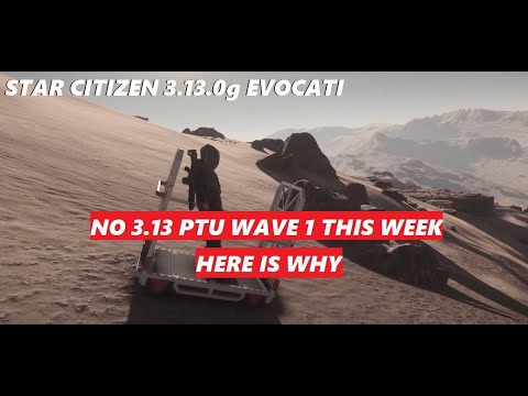 STAR CITIZEN 3.13.0 Wave 1 Won't be this week - Here is Why