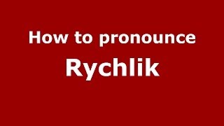 How to pronounce Rychlik