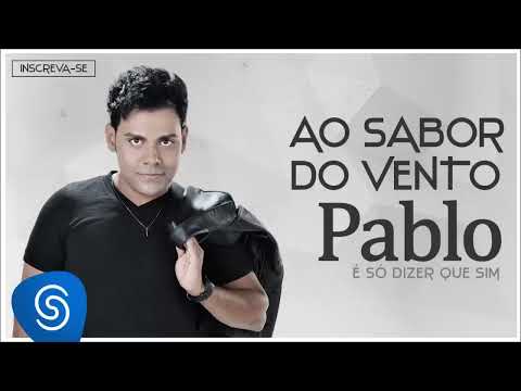 Pablo - Ao Sabor do Vento (É Só Dizer Que Sim) [Audio Oficial]