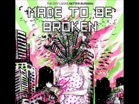 Made To Be Broken - The City Looks Better Burning (2010) + Bonus