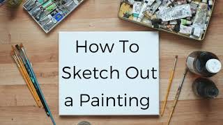 Create a Painting Sketch: How to Sketch Out Your Painting