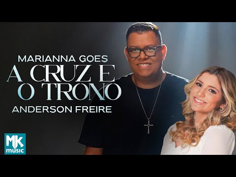 Marianna Goes e Anderson Freire - A Cruz e o Trono
