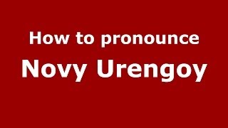 How to pronounce Novy Urengoy