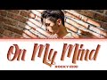 ROCKY On My Mind Lyrics (라키 On My Mind 가사)