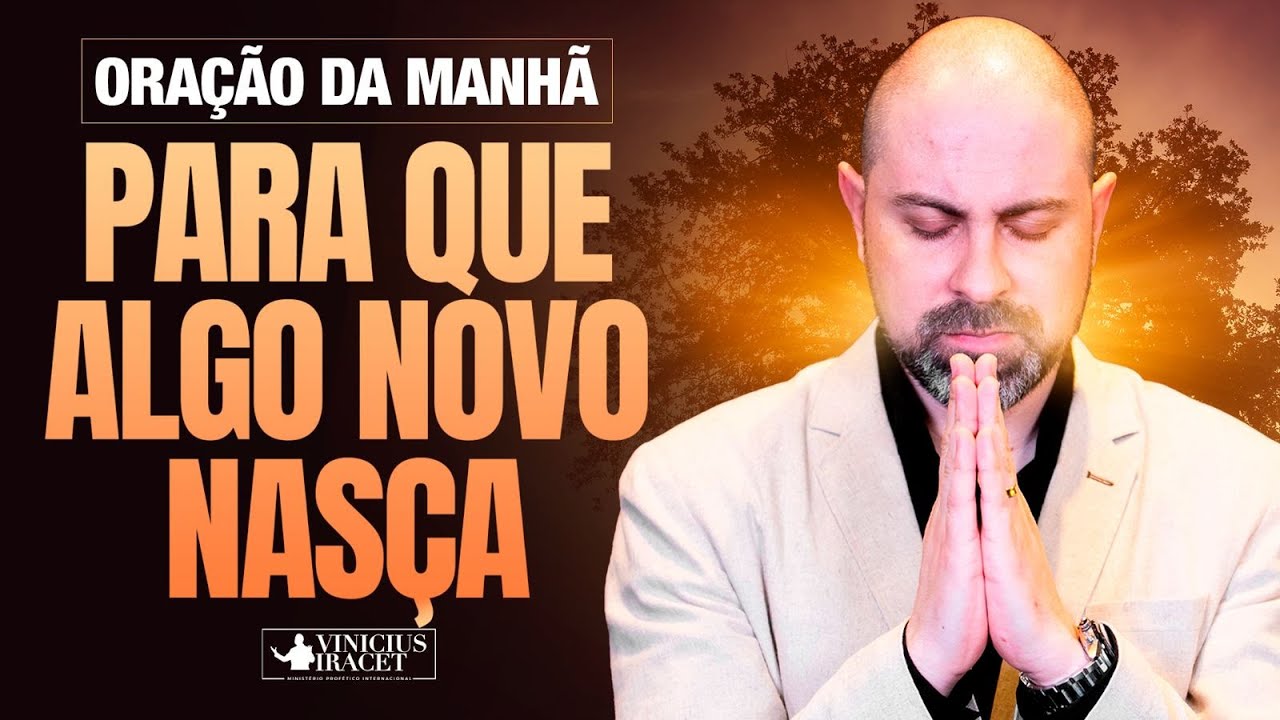 ORAÇÃO DA MANHÃ PARA QUE ALGO NOVO NASÇA -   @viniciusiracet2 ​
