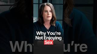 WHY SEX ISN'T ENJOYABLE FOR YOU