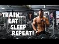 TRAIN, EAT, SLEEP... REPEAT!
