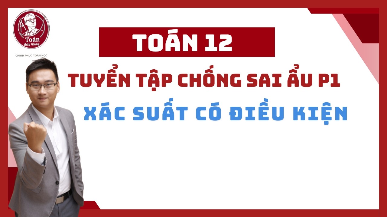 XÁC SUẤT CÓ ĐIỀU KIỆN CÓ TRONG ĐỀ CHÍNH THỨC BUỔI 2