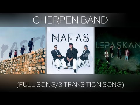 Cherpen Band - Pasti/Nafas/Lepaskan (Full Song/3 Transition Song)