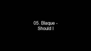05. Blaque - Should I