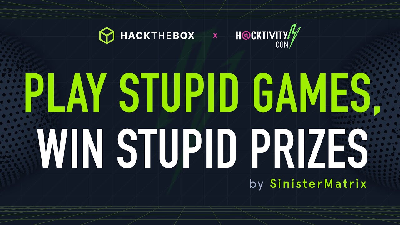 Play Stupid Games, Win Stupid Prizes by SinisterMatrix - HTB Village at H@ctivityCon 2021