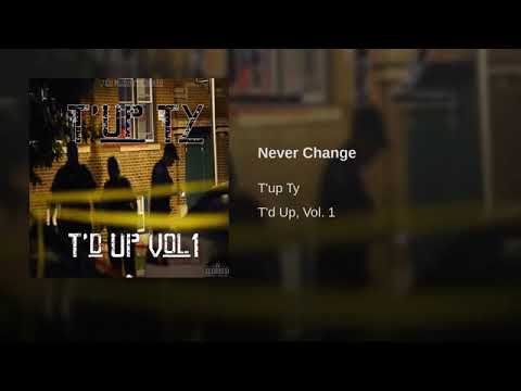 T’up Ty - Never Change