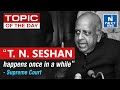 TN Seshan 10th Chief Election Commissioner Electoral Reforms UPSC