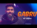 AP Dhillon - Gabru (Official Video) Gurinder Gill | New Punjabi Song | Ap Dhillon New Song | Tere Te
