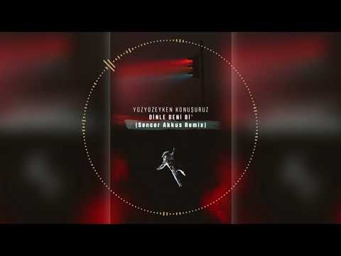 Yüzyüzeyken Konuşuruz - Dinle Beni Bi' ( Sencer Akkus Remix )
