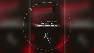 Yüzyüzeyken Konuşuruz - Dinle Beni Bi' ( Sencer Akkus Remix )