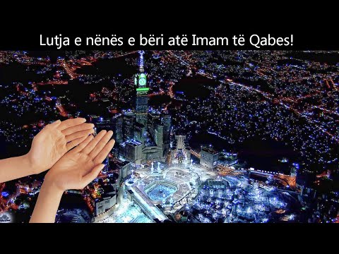 Lutja e nenes e beri ate Imam te Qabes! - The mother's prayer made him the Imam of the Kaaba!