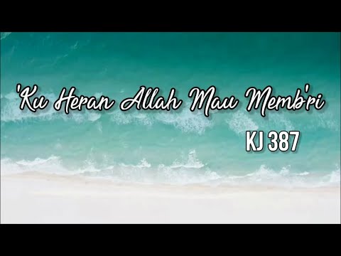 KJ 387 - 'Ku Heran Allah Mau Memb'ri