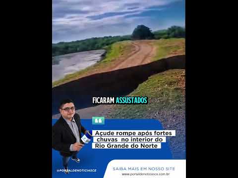 Açude rompe após fortes chuvas no interior do Rio Grande do Norte