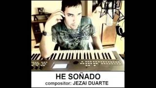 HE SOÑADO -pop version- compositor: JEZAI DUARTE