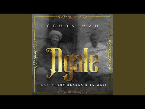 Ngale (feat. Thoby Dladla & Sl-Wayi)