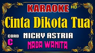 Download lagu CINTA DIKOTA TUA - Nicky Astria [ KARAOKE NOSTALGIA ] Nada Wanita mp3