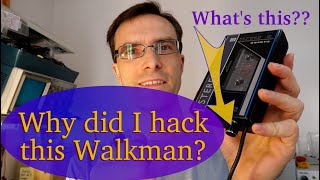 Why did I hack this 1980&#39;s Cassette Player Walkman??