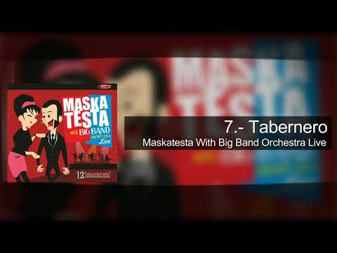 7.- Tabernero  -  Maskatesta (With Big Band Orchestra Live)