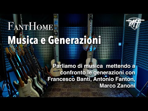 FantHome - Musica e Generazioni con: Francesco Banti, Antonio Fanton, Marco Zanoni