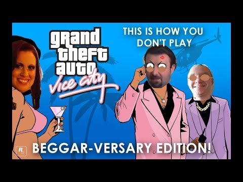 This is How You DON'T Play Grand Theft Auto: Vice City - Beggar-Versary Edition