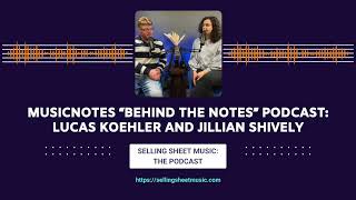 Musicnotes “Behind the Notes” Podcast: Lucas Koehler and Jillian Shively (Selling Sheet Music Ep.38)
