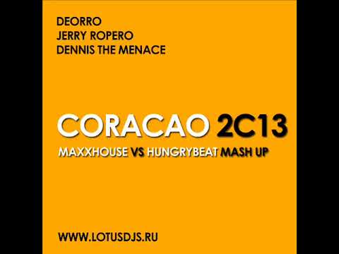 Deorro vs Jerry Ropero & Dennis The Menace - Corracao 2013 (MaxxHouse & HungryBeat Mash Up)