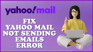 How to Fix Yahoo Mail Not Sending Email Error 2024?