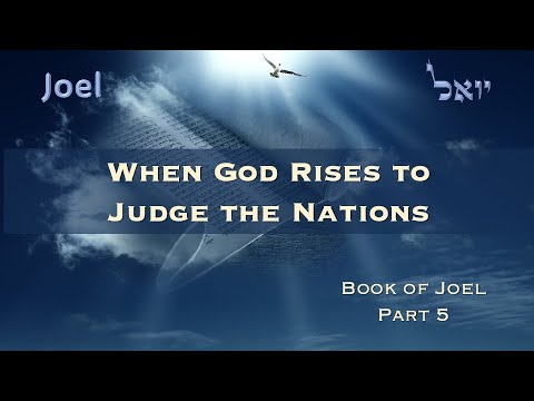 Joel Part 5 –When God Rises to Judge the Nations – October 11th 2025