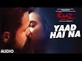 YAAD HAI NA Full Audio Raaz Reboot Arijit Singh Emraan Hashmi Kriti Kharbanda Gaurav Arora