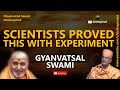 Scientists Proved This With Experiment Gyanvatsal Swami GetInspired