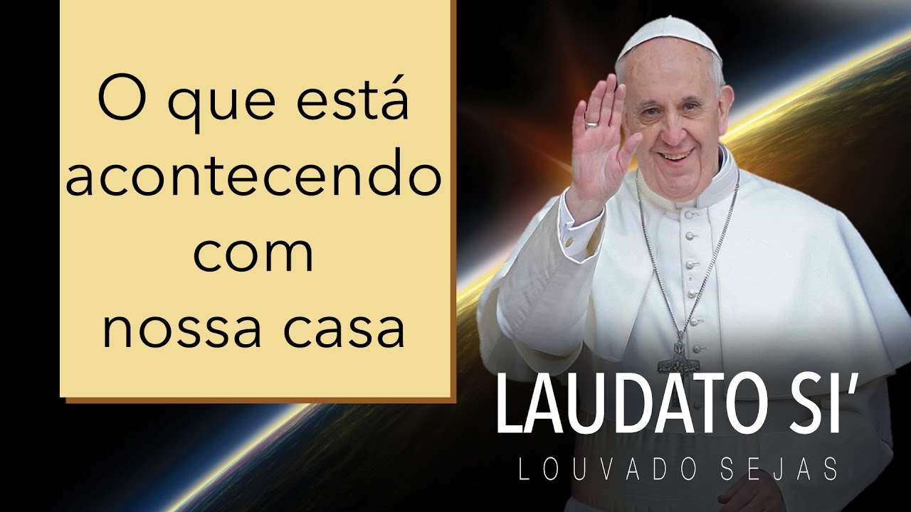 Laudato Si': O que está acontecendo com nossa casa (2/7)