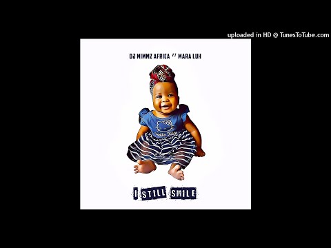 Dj Mimmz Africa - I Still Smile Ft. Mara Luh