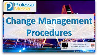 Change Management Procedures - CompTIA Network+ N10-006 - 5.8