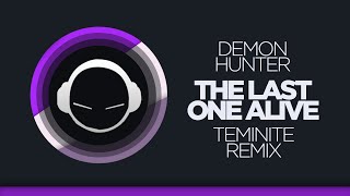 Demon Hunter - The Last One Alive (Teminite Remix)
