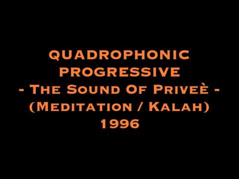 QUADROPHONIC PROGRESSIVE - The Sound Of Priveé (Meditation / Kalah Kalah) 1996