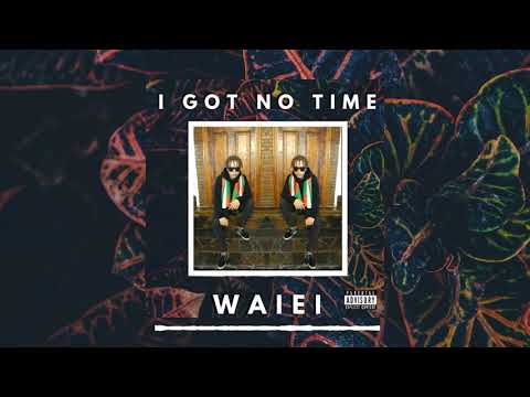 I Got No Time - Waiei