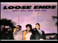 Loose Ends - Don't Hold Back Your Love