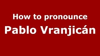 How to pronounce Pablo Vranjicán